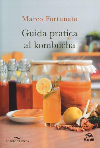 Guida pratica al kombucha - Marco Fortunato - Libro Enea Edizioni 2025 | Libraccio.it