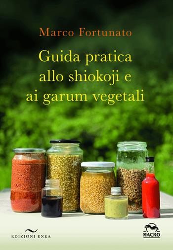 Guida pratica allo shokoji e ai garum vegetali - Marco Fortunato - Libro Enea Edizioni 2026 | Libraccio.it