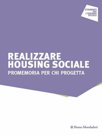 Realizzare housing sociale. Promemoria per chi progetta  - Libro Mondadori Bruno 2015, Strumenti per l'housing sociale | Libraccio.it