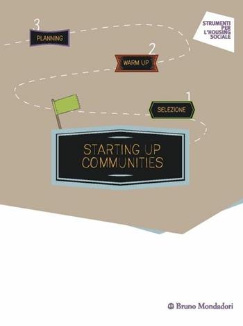 Starting up communities  - Libro Mondadori Bruno 2016, Strumenti per l'housing sociale | Libraccio.it