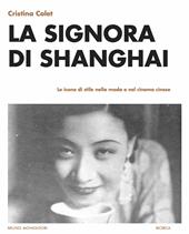 La signora di Shanghai. Le icone di stile nella moda e nel cinema cinese