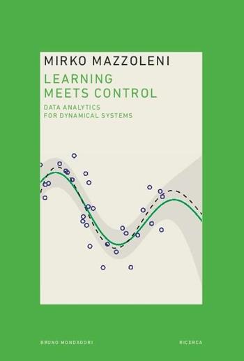 Learning meets control. Data analytics for dynamical system - Mirko Mazzoleni - Libro Mondadori Bruno 2018, Ricerca | Libraccio.it