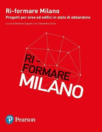 Ri-formare Milano. Progetti per aree ed edifici in stato di abbandono. Ediz. italiana e inglese  - Libro Mondadori Bruno 2017 | Libraccio.it