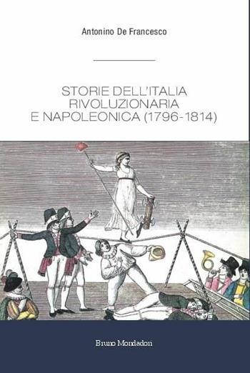 Storie dell'Italia rivoluzionaria e napoleonica (1796-1814) - Antonino De Francesco - Libro Mondadori Bruno 2017, Ricerca | Libraccio.it