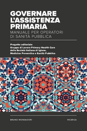 Governare l'assistenza primaria. Manuale per operatori di sanità pubblica  - Libro Mondadori Bruno 2017, Ricerca | Libraccio.it