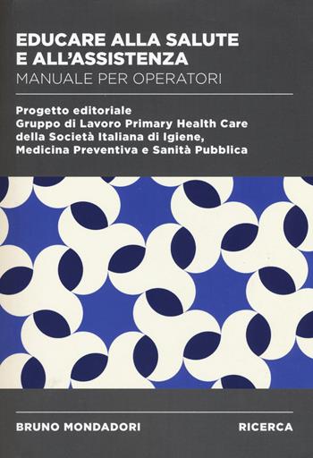 Educare alla salute e all'assistenza. Manuale operatori  - Libro Mondadori Bruno 2018, Ricerca | Libraccio.it