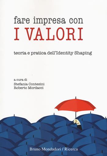Fare impresa con i valori. Teoria e pratica dell’identity shaping  - Libro Mondadori Bruno 2018, Ricerca | Libraccio.it