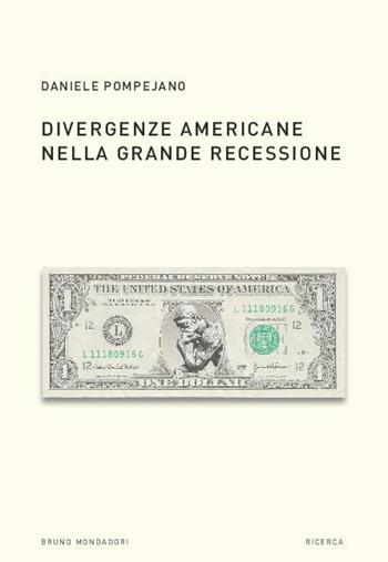 Divergenze americane nella grande recessione - Daniele Pompejano - Libro Mondadori Bruno 2018, Ricerca | Libraccio.it