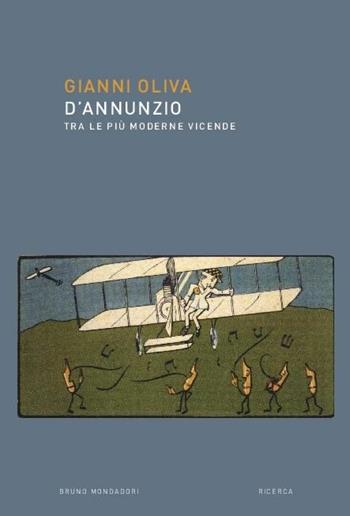D'Annunzio. Tra le più moderne vicende - Gianni Oliva - Libro Mondadori Bruno 2018, Ricerca | Libraccio.it