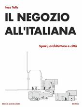 Il negozio all'italiana. Spazi, architetture e città