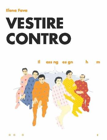 Vestire contro. Il dressing design di Archizoom - Elena Fava - Libro Mondadori Bruno 2018, Ricerca | Libraccio.it