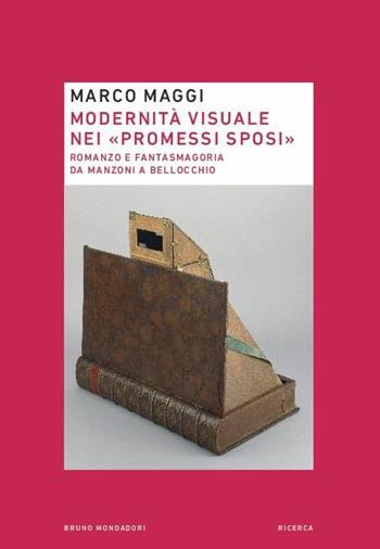 Modernità visuale nei «Promessi Sposi». Romanzo e fantasmagoria da Manzoni a Bellocchio - Marco Maggi - Libro Mondadori Bruno 2019, Ricerca | Libraccio.it