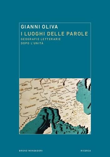 I luoghi delle parole. Geografie letterarie dopo l'Unità - Gianni Oliva - Libro Mondadori Bruno 2020, Ricerca | Libraccio.it