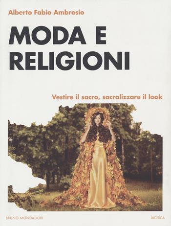 Moda e religioni. Vestire il sacro, sacralizzare il look - Alberto Fabio Ambrosio - Libro Mondadori Bruno 2022, Ricerca | Libraccio.it