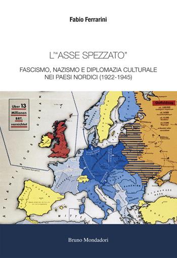 L'«asse spezzato». Fascismo, nazismo e diplomazia culturale nei paesi nordici (1922-1945) - Fabio Ferrarini - Libro Mondadori Bruno 2021, Ricerca | Libraccio.it