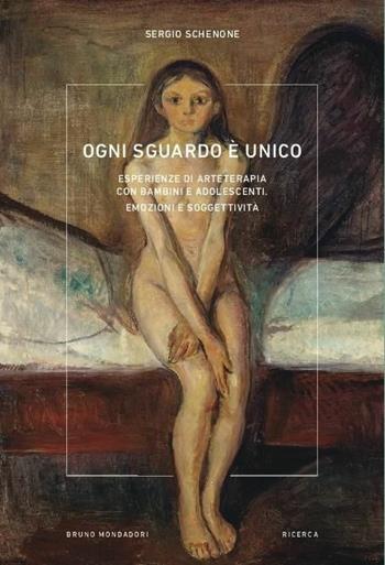 Ogni sguardo è unico. Esperienze di arteterapia con bambini e adolescenti. Emozioni e soggettività - Sergio Schenone - Libro Mondadori Bruno 2021, Ricerca | Libraccio.it