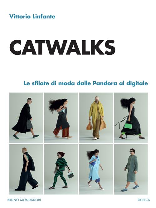 Catwalks. Le sfilate di moda dalle Pandora al digitale - Vittorio Linfante  - Libro Mondadori Bruno 2022, Ricerca