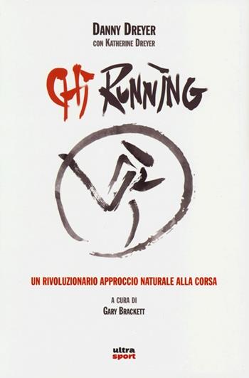 Chi running. Un rivoluzionario approccio naturale alla corsa - Danny Dreyer, Katherine Dreyer - Libro Ultra 2013, Ultra sport | Libraccio.it