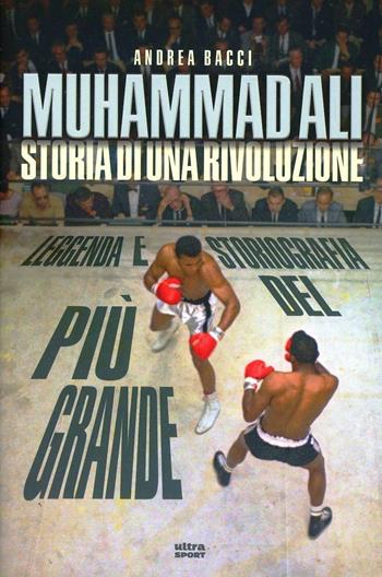 Muhammad Ali. Storia di una rivoluzione - Andrea Bacci - Libro Ultra 2013, Ultra sport | Libraccio.it