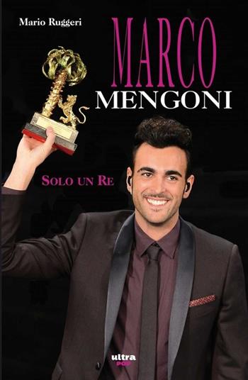 Marco Mengoni. Solo un re - Mario Ruggeri - Libro Ultra 2013 | Libraccio.it