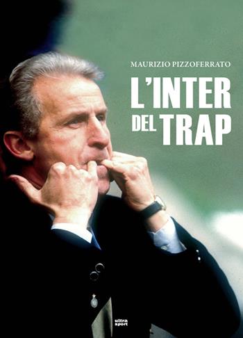 L'Inter del Trap - Maurizio Pizzoferrato - Libro Ultra 2014, Ultra sport | Libraccio.it