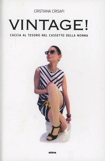 Vintage. Caccia al tesoro nel cassetto della nonna - Cristiana Crisafi - Libro Ultra 2014 | Libraccio.it