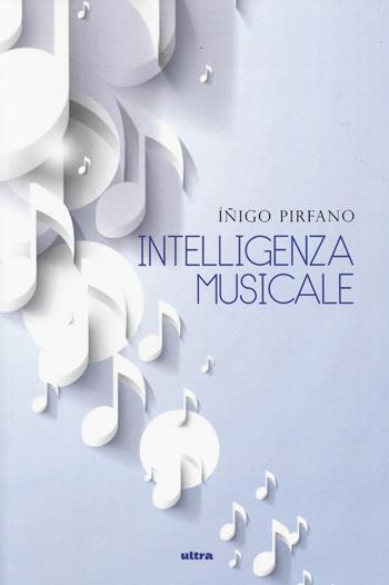 Intelligenza musicale - Íñigo Pirfano - Libro Ultra 2014 | Libraccio.it