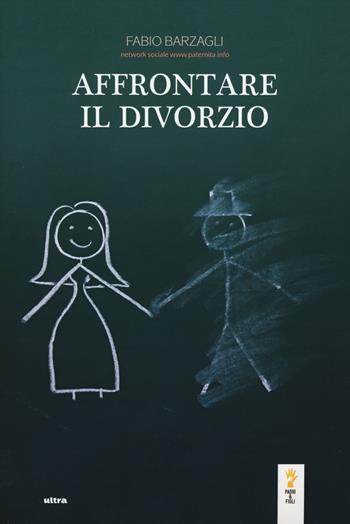 Affrontare il divorzio - Fabio Barzagli - Libro Ultra 2014, Padri & figli | Libraccio.it