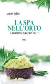 La spa nell'orto. Benessere naturale fatto da te