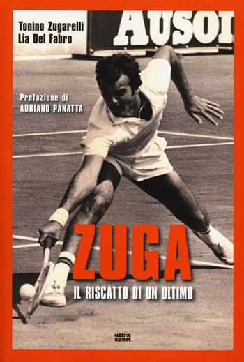 Zuga. Il riscatto di un ultimo - Tonino Zugarelli, Lia Del Fabro - Libro Ultra 2014, Ultra sport | Libraccio.it