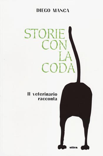 Storie con la coda. Il veterinario racconta - Diego Manca - Libro Ultra 2014 | Libraccio.it