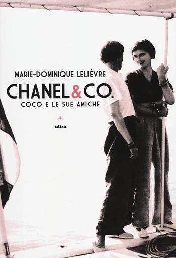 Chanel & Co. Coco e le sue amiche - Marie-Dominique Lelièvre - Libro Ultra 2014 | Libraccio.it