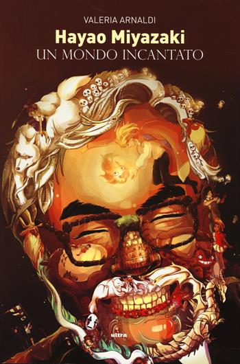 Hayao Miyazaki. Un mondo incantato - Valeria Arnaldi - Libro Ultra 2014 | Libraccio.it