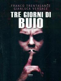 Tre giorni di buio - Franco Trentalance, Gianluca Versace - Libro Ultra 2015, Ultra Novel | Libraccio.it