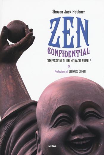 Zen confidential. Confessioni di un monaco ribelle - Shozan Jack Haubner - Libro Ultra 2015 | Libraccio.it