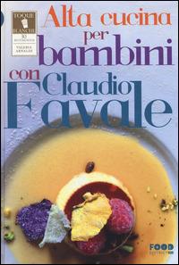 Alta cucina per bambini con Claudio Favale  - Libro Ultra 2014, Food district. Toque Blanche | Libraccio.it
