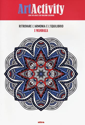 Art activity. Ritrovare l'armonia e l'equilibrio. I mandala. Ediz. illustrata  - Libro Ultra 2015 | Libraccio.it