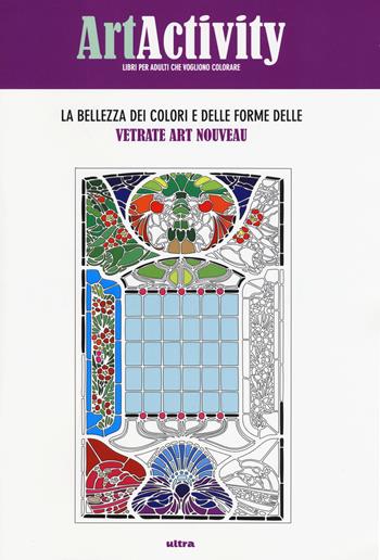 Art activity. La bellezza dei colori e delle forme delle vetrate Art nouveau. Ediz. illustrata  - Libro Ultra 2015 | Libraccio.it
