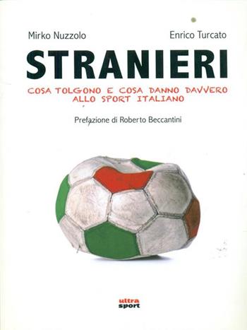 Stranieri. Cosa tolgono e cosa danno davvero allo sport italiano - Mirko Nuzzolo, Enrico Turcato - Libro Ultra 2015, Ultra sport | Libraccio.it