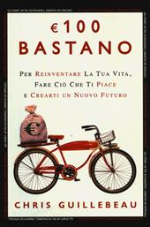 Euro 100 bastano. Per reinventare la tua vita, fare ciò che ti piace e crearti un nuovo futuro