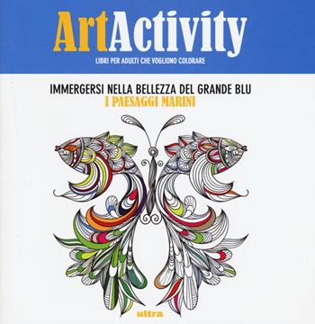 Art activity. Immergersi nella bellezza del grande blu. I paesaggi marini  - Libro Ultra 2015 | Libraccio.it