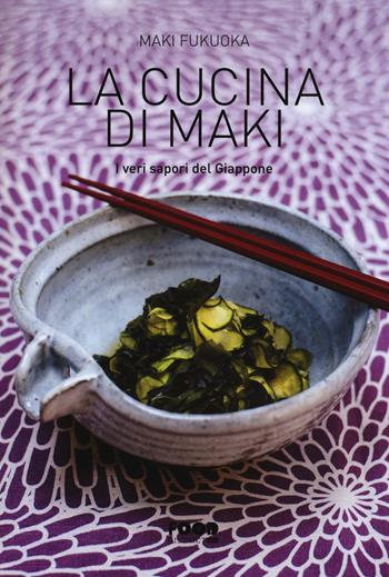 La cucina di Maki. I veri sapori del Giappone. Ediz. illustrata - Maki Fukuoka - Libro Ultra 2015, Food district | Libraccio.it