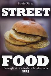 Street food. Le migliori ricette del cibo di strada. Ediz. illustrata