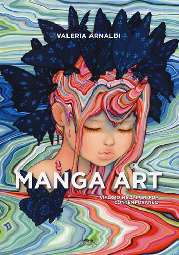 Manga art. Viaggio nell'iper-pop contemporaneo. Ediz. illustrata - Valeria Arnaldi - Libro Ultra 2015 | Libraccio.it