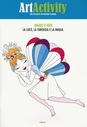 Art activity. Angeli e fate. La luce, la fantasia e la magia  - Libro Ultra 2015 | Libraccio.it