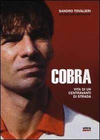Cobra. Vita di un centravanti di strada - Sandro Tovalieri, Susanna Marcellini - Libro Ultra 2015, Ultra sport | Libraccio.it
