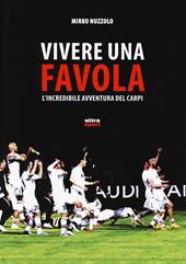 Vivere una favola. L'incredibile avventura del Carpi