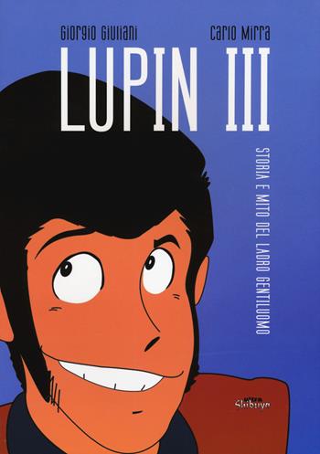 Lupin III. Storia e mito del ladro gentiluomo - Giorgio Giuliani, Carlo Mirra - Libro Ultra 2015, Shibuya | Libraccio.it