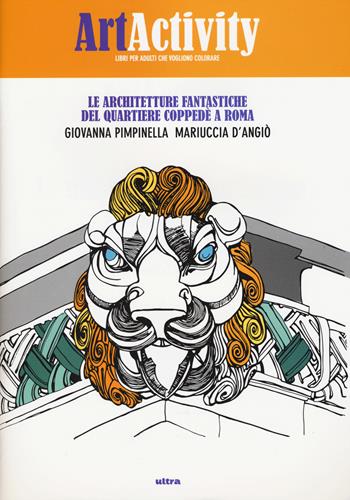 Art activity. Le architetture fantastiche del quartiere Coppedè a Roma - Giovanna Pimpinella, Mariuccia D'Angiò - Libro Ultra 2015 | Libraccio.it