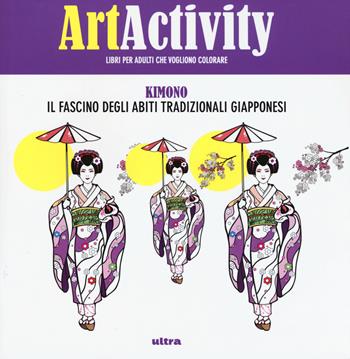 Art activity. Kimono. Il fascino degli abiti tradizionali giapponesi  - Libro Ultra 2016 | Libraccio.it